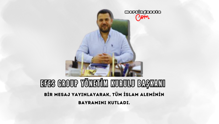 Efes Group Yönetim Kurulu Başkanı Mehmet Küçükoğlu  bir mesaj yayınlayarak bayramı kutladı.